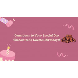Countdown to Your Special Day: Chocolates to Sweeten Birthdays!